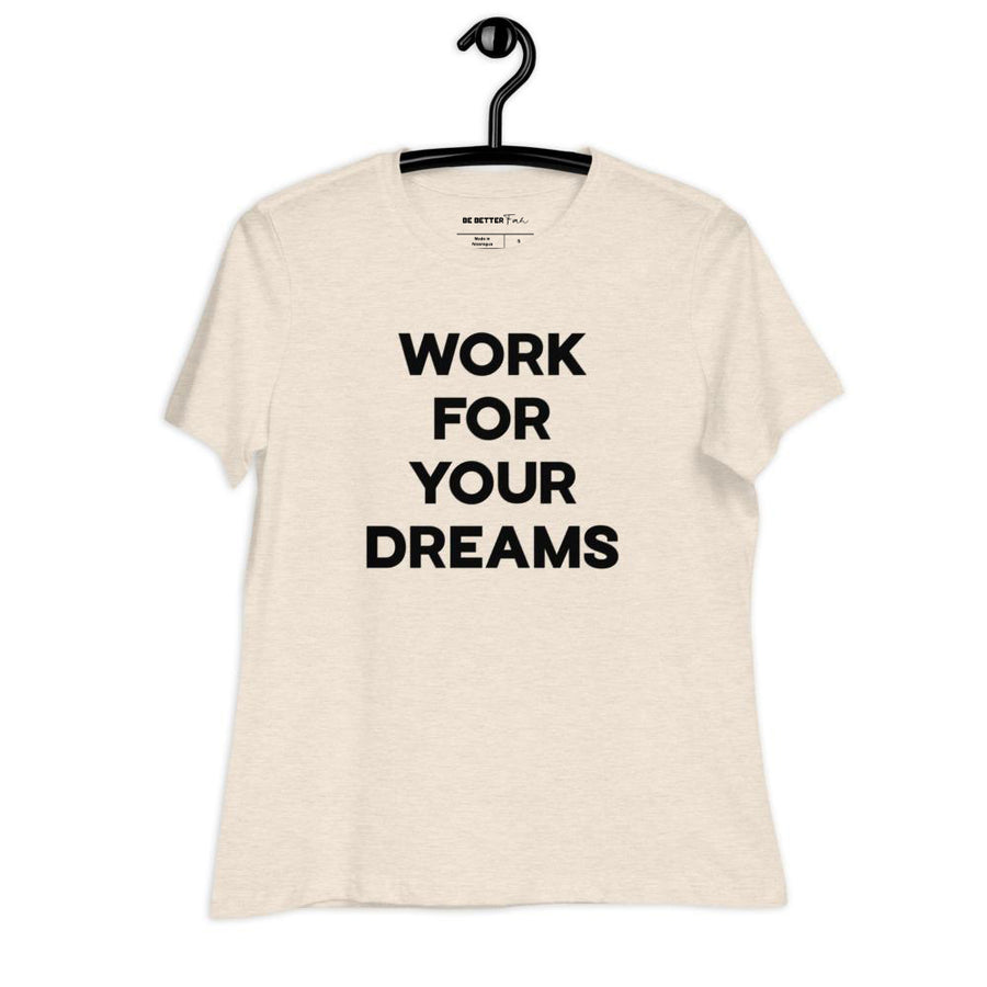 Work For Your Dreams - Women's Relaxed T-Shirt