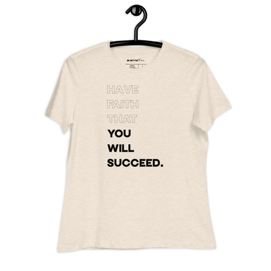 Have Faith That You Will Succeed - Women's Relaxed T-Shirt