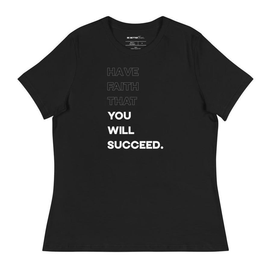 Have Faith That You Will Succeed - Women's Relaxed T-Shirt