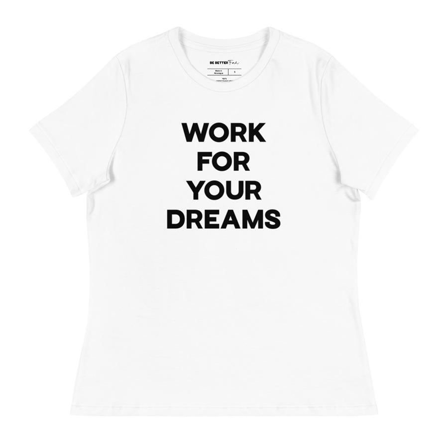 Work For Your Dreams - Women's Relaxed T-Shirt