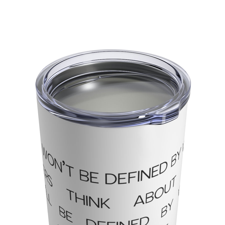 You Won't Be Defined - Tumbler 10 oz