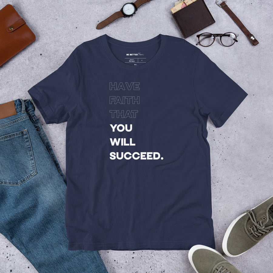 Have Faith That You Will Succeed - Standrd Tee
